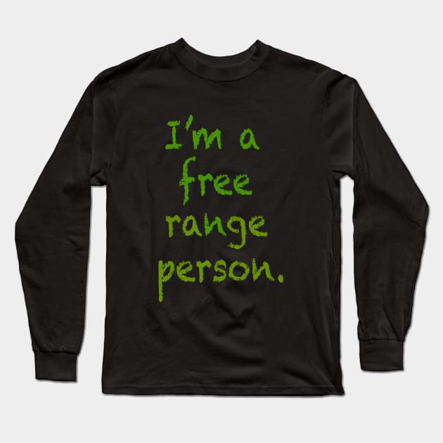 I'm a free range person. Long Sleeve T-Shirt by INKUBATUR